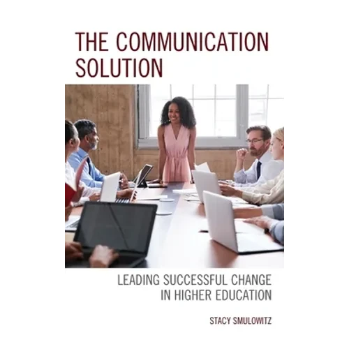 The Communication Solution: Leading Successful Change in Higher Education - Hardcover