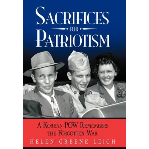 Sacrifices for Patriotism: A Korean POW Remembers the Forgotten War - Hardcover