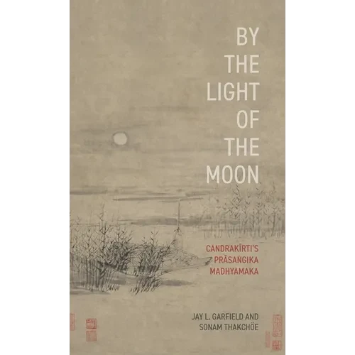 By the Light of the Moon: Candrakä«rtiâs Präsaá¹gika Madhyamaka - Hardcover