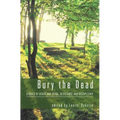 Bury the Dead: Stories of Death and Dying, Resistance and Discipleship - Hardcover