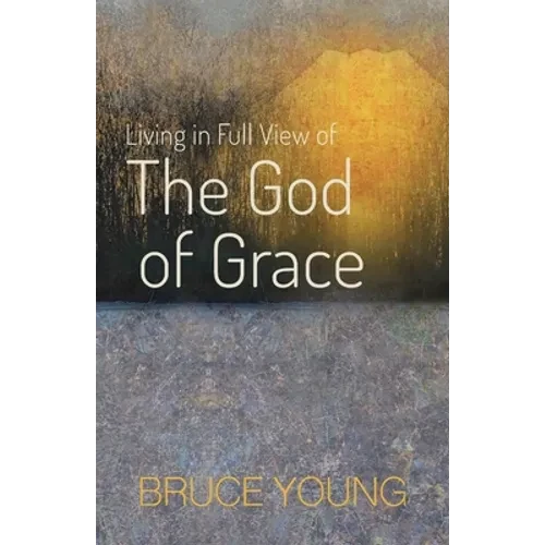 Living in Full View of the God of Grace - Paperback