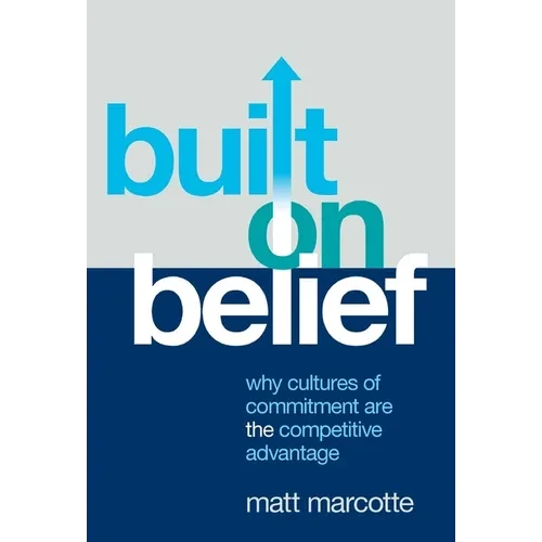 Built on Belief: Why Cultures of Commitment Are the Competitive Advantage - Hardcover