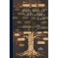 Who's Who Of The Colored Race: A General Biographical Dictionary Of Men And Women Of African Descent ...; Volume 1 - Paperback