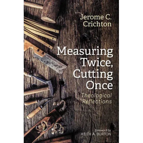Measuring Twice, Cutting Once: Theological Reflections - Paperback