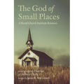 The God of Small Places: A Rural Church Institute Resource - Hardcover