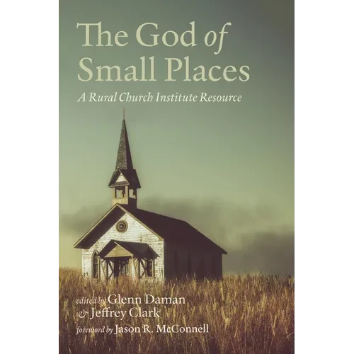 The God of Small Places: A Rural Church Institute Resource - Hardcover