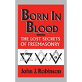 Born in Blood: The Lost Secrets of Freemasonry - Hardcover
