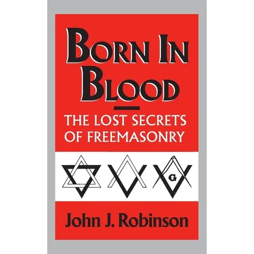 Born in Blood: The Lost Secrets of Freemasonry - Hardcover