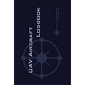 Uav Aircraft Logbook: A Technical Logbook for Professional and Serious Hobbyist Drone Operators - Log Your Drone Use Like a Pro! - Paperback