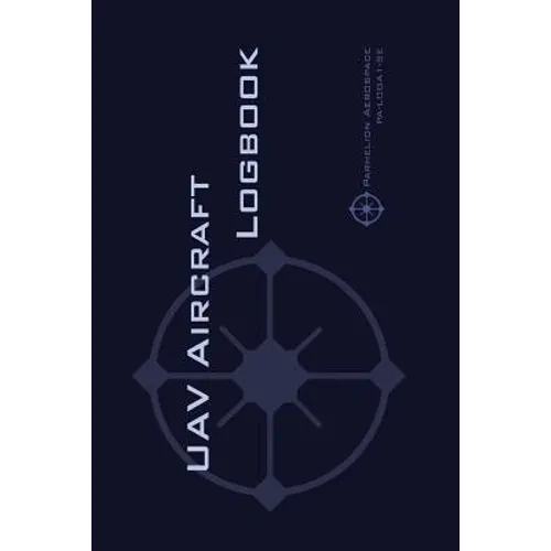 Uav Aircraft Logbook: A Technical Logbook for Professional and Serious Hobbyist Drone Operators - Log Your Drone Use Like a Pro! - Paperback