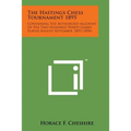 The Hastings Chess Tournament 1895: Containing the Authorized Account of the Two Hundred Thirty Games Played August-September, 1895 (1896) - Paperback