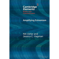 Amplifying Extremism: Small Town Politicians, Media Storms, and American Journalism - Hardcover