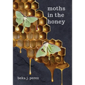 Moths In The Honey - Hardcover
