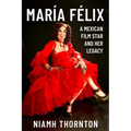 María Félix: A Mexican Film Star and Her Legacy - Paperback