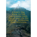 A Forty Day Walk to the Cross with Jesus: Reflecting on His Passion - Renewing Our Devotion - Paperback