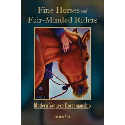 Fine Horses and Fair-Minded Riders: Modern Vaquero Horsemanship - Hardcover