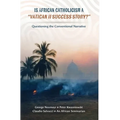 Is African Catholicism a "Vatican II Success Story"?: Questioning the Conventional Narrative - Hardcover