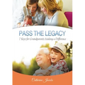 Pass the Legacy: 7 Keys for Grandparents Making a Difference - Hardcover