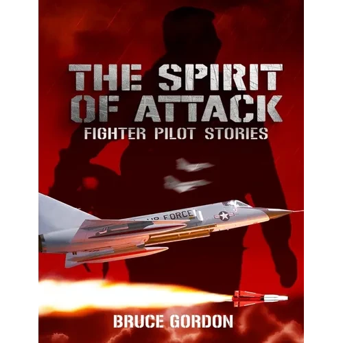 The Spirit of Attack: Fighter Pilot Stories - Paperback