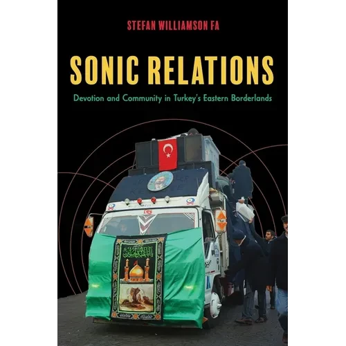Sonic Relations: Devotion and Community in Turkey's Eastern Borderlands - Paperback
