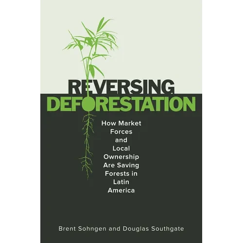 Reversing Deforestation: How Market Forces and Local Ownership Are Saving Forests in Latin America - Hardcover