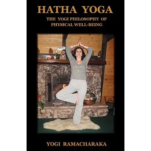 Hatha Yoga: The Yogi Philosophy of Physical Well-Being - Paperback