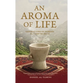 An Aroma of Life: Generations of Yemenis following Jesus - Hardcover