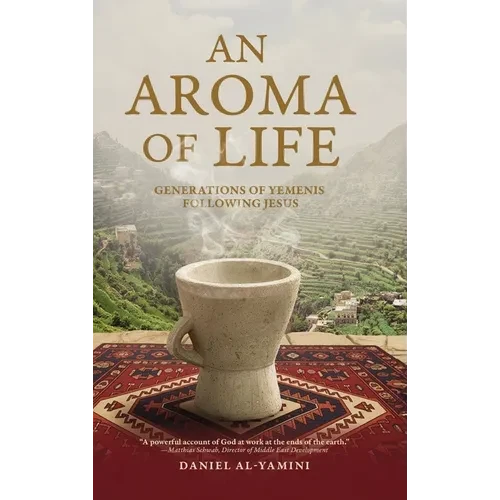 An Aroma of Life: Generations of Yemenis following Jesus - Hardcover