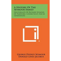 A History Of The Seymour Family: Descendants Of Richard Seymour Of Hartford, Connecticut, For Six Generations - Hardcover