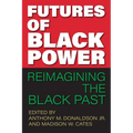 Futures of Black Power: Reimagining the Black Past - Paperback