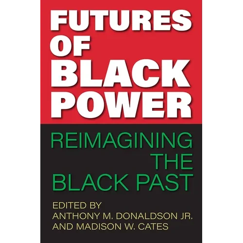 Futures of Black Power: Reimagining the Black Past - Paperback