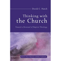 Thinking with the Church: Toward a Renewal of Baptist Theology - Hardcover