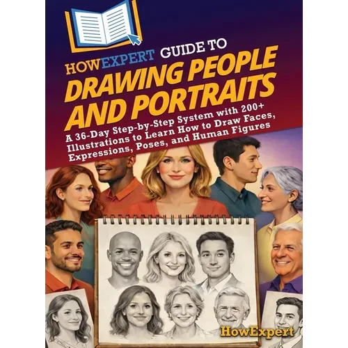 HowExpert Guide to Drawing People and Portraits: A 36-Day Step-by-Step System with 200+ Illustrations to Learn How to Draw Faces, Expressions, Poses, - Hardcover