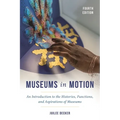 Museums in Motion: An Introduction to the Histories, Functions, and Aspirations of Museums - Hardcover