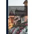 Great Captains; a Course of six Lectures Showing the Influence on the art of war of the Campaigns of Alexander, Hannibal, Cæsar, Gustavus Adolphus, Fr - Hardcover
