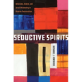 Seductive Spirits: Deliverance, Demons, and Sexual Worldmaking in Ghanaian Pentecostalism - Hardcover