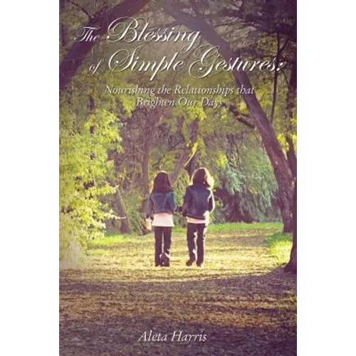 The Blessing of Simple Gestures: Nourishing the Relationships That Brighten Our Days - Hardcover