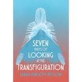 Seven Ways of Looking at the Transfiguration - Hardcover