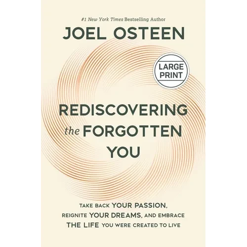 Rediscovering the Forgotten You: Take Back Your Passion, Reignite Your Dreams, and Embrace the Life You Were Created to Live - Hardcover