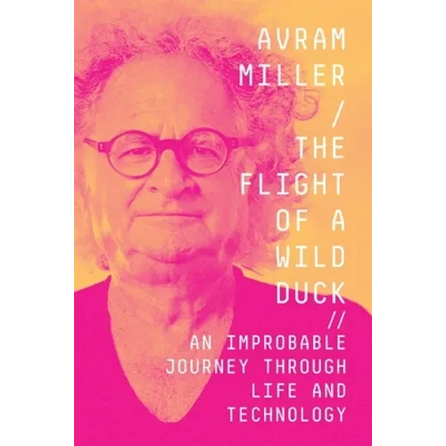 The Flight of a Wild Duck: An Improbable Journey Through Life and Technology - Paperback