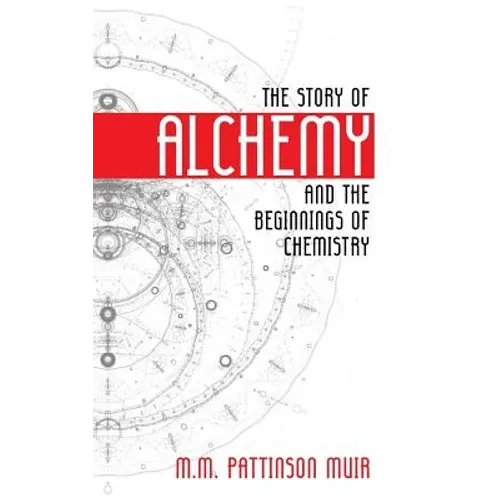 The Story of Alchemy and the Beginnings of Chemistry - Paperback
