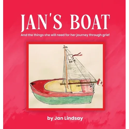Jan's Boat: And The Things She Will Need For Her Journey Through Grief - Hardcover