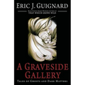 A Graveside Gallery: Tales of Ghosts and Dark Matters - Paperback