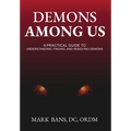 Demons Among Us: A Practical Guide to Understanding, Finding, and Removing Demons - Hardcover