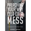Preaching Your Way Out of a Mess: A Handbook for Preaching in a Crisis - Paperback