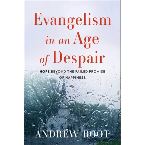 Evangelism in an Age of Despair: Hope Beyond the Failed Promise of Happiness - Paperback