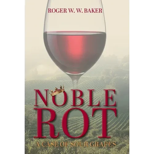 Noble Rot: A Case of Sour Grapes - Hardcover