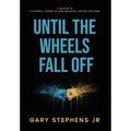 Until the Wheels Fall Off - Hardcover
