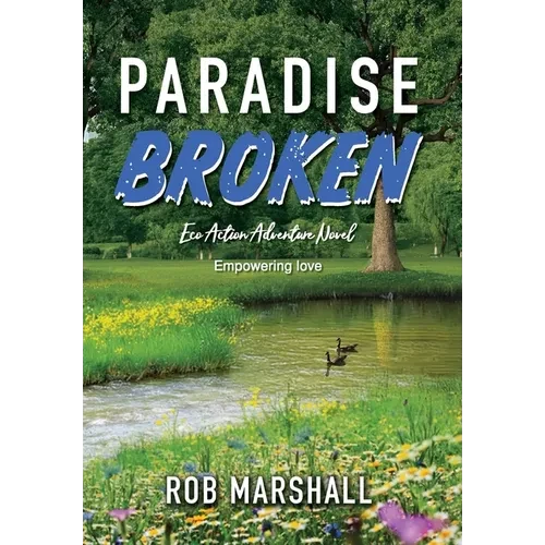 Paradise Broken: Eco Action Adventure Novel - Empowering love - Hardcover