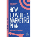 How to Write a Marketing Plan: Define Your Strategy, Plan Effectively and Reach Your Marketing Goals - Hardcover